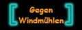 Gegen
Windmhlen